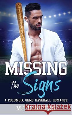 Missing the Signs: A Columbia Gems Baseball Romance Mj Compton 9781959923015