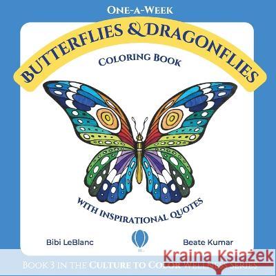 One-A-Week Butterflies and Dragonflies: Coloring Book with Inspirational Quotes Bibi LeBlanc Beate Kumar 9781959924005