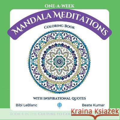 One-A-Week Mandala Meditations: Coloring Book with Inspirational Quotes Bibi LeBlanc Beate Kumar  9781959924029