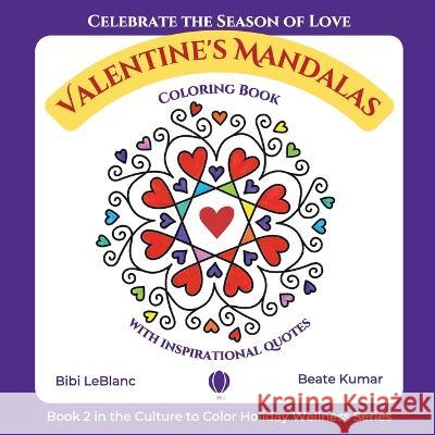 Valentine\'s Mandalas - A Coloring Book with Quotes Bibi LeBlanc Beate Kumar 9781959924999