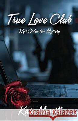 True Love Club: A Red Calendar Mystery Kate Merrill 9781959929345