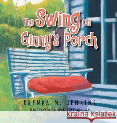 The Swing on Ginny\'s Porch Brenda M. Jenkins 9781959930136 Authors' Tranquility Press