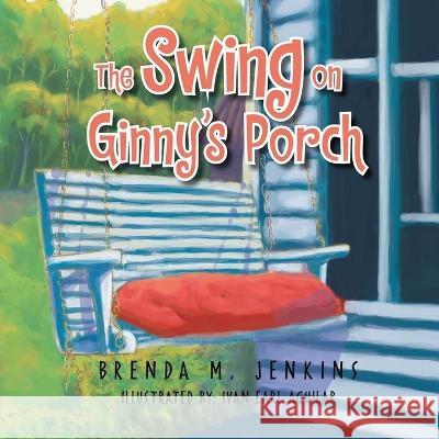 The Swing on Ginny\'s Porch Brenda M. Jenkins 9781959930143 Authors' Tranquility Press