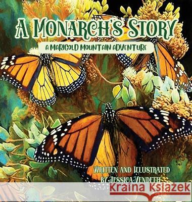 A Monarch's Story: A Marigold Mountain Adventure Jessica Vendetti   9781959937142 Jessica Vendetti