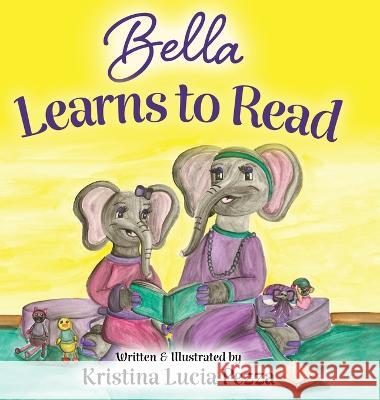 Bella Learns to Read: The Bella Lucia Series, Book 3 Kristina Lucia Pezza Kristina Lucia Pezza  9781959959083 Curiously Curated Creations