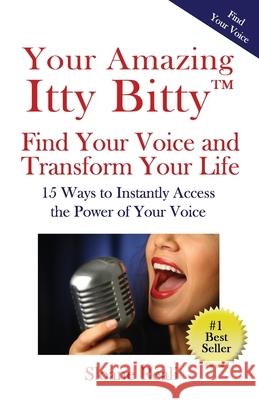 Your Amazing Itty Bitty(TM) Find Your Voice and Transform Your Life: 15 Ways to Instantly Access the Power of Your Voice Sloane Reali 9781959964902