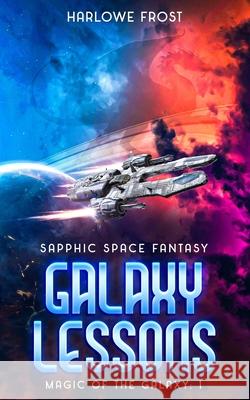 Galaxy Lessons: Sapphic Space Fantasy Harlowe Frost 9781959981527