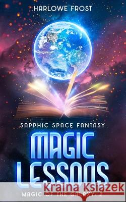 Magic Lessons: Sapphic Space Fantasy Harlowe Frost 9781959981541