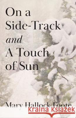 On a Side-Track and A Touch of Sun Mary Hallock Foote 9781959986263 Portmay Press