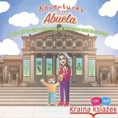 Adventures with Abuela: Let's go to the Museum of Science and Industry Virginia Martinez   9781959989226