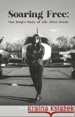 Soaring Free: One Iraqi's Story of Life After Death Shahd Majeed 9781959989752 Fig Factor Media Publishing