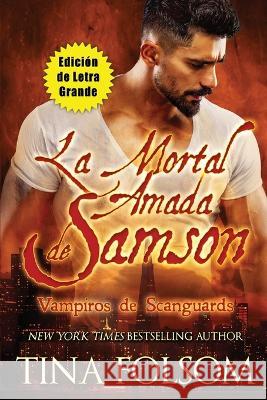 La Mortal Amada de Samson (Edicion de Letra Grande) Tina Folsom   9781959990482 Duboce Park Press