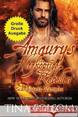 Amaurys Hitzkoepfige Rebellin (Grosse Druckausgabe) Tina Folsom   9781959990581 Duboce Park Press