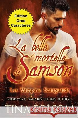 La belle mortelle de Samson (Edition Gros Caracteres) Tina Folsom   9781959990772 Duboce Park Press