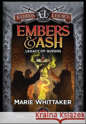Embers & Ash: Legacy of Queens Marie Whittaker Jake Caleb Quincy J. Allen 9781959994244 Eldros Legacy LLC