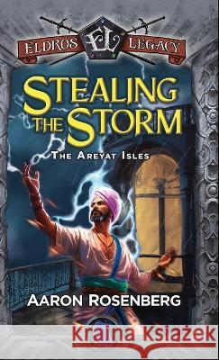 Stealing the Storm: The Areyat Isles Aaron Rosenberg Ibson USA Writes Quincy J Allen 9781959994428 Eldros Legacy LLC