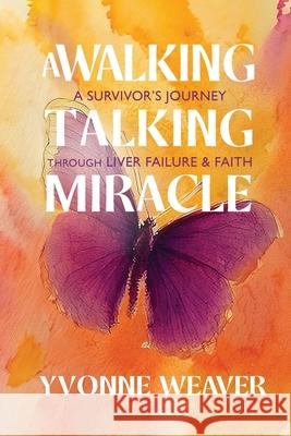 A Walking Talking Miracle Yvonne Weaver 9781960001924 Kp Publishing Company