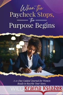 When the Paycheck Stops, the Purpose Begins Willa Robinson 9781960001986 Kp Publishing Company
