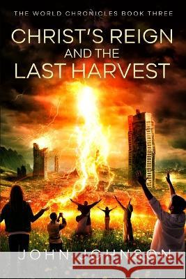 Christ's Reign and the Last Harvest John Johnson   9781960007124 Orison Publishers, Inc.