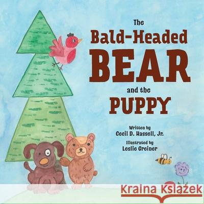 The Bald-Headed Bear and the Puppy Cecil D. Hassell Leslie Greiner 9781960007469