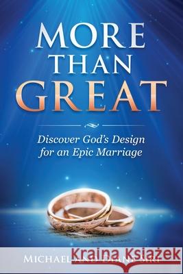 More Than Great: Discover God's Design for an Epic Marriage Michael Siri Diane Siri 9781960007735