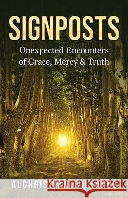 Signposts: Unexpected Encounters of Grace, Mercy & Truth Alchristian Villaruz 9781960007988 Orison Publishers, Inc.