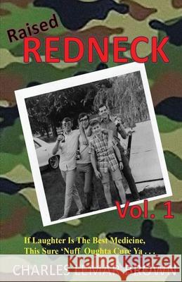 Raised Redneck Charles Lemar Brown   9781960010032 Broken L Press