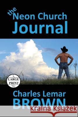 The Neon Church Journal Charles Lemar Brown   9781960010094 Charles Lemar Brown