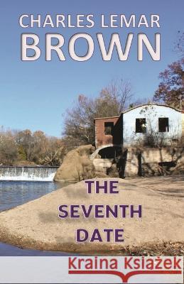 The Seventh Date Charles Lemar Brown   9781960010148 Charles Lemar Brown