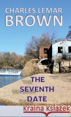 The Seventh Date Charles Lemar Brown   9781960010155 Charles Lemar Brown