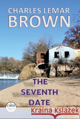 The Seventh Date Charles Lemar Brown   9781960010162 Charles Lemar Brown