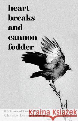 Heart Breaks and Cannon Fodder Charles Lemar Brown   9781960010179 Charles Lemar Brown
