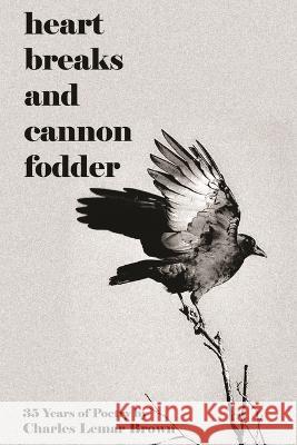 Heart Breaks and Cannon Fodder Charles Lemar Brown   9781960010193 Charles Lemar Brown