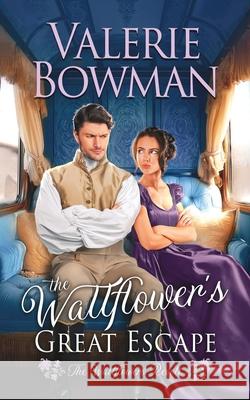 The Wallflower's Great Escape Valerie Bowman 9781960015532