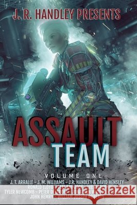Assault Team Volume 1 Handley, J. R., Arralle, J. T., Williams, Jm 9781960016591 Bayonet Books