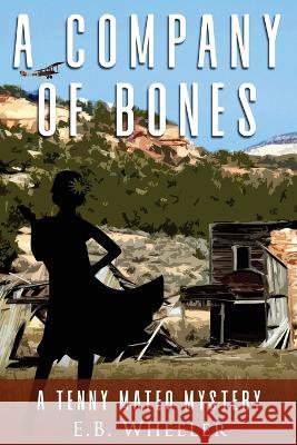 A Company of Bones: A Tenny Mateo Mystery E. B. Wheeler 9781960033031 Rowan Ridge Press