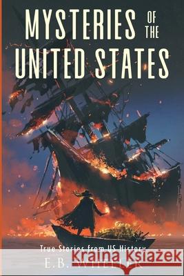 Mysteries of the United States: True Stories from US History E. B. Wheeler 9781960033208 Rowan Ridge Press