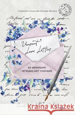 Unsent Love Letters: An Anthology of Words Left Unspoken R. Clift C. Le 9781960045003 Rachel Clift