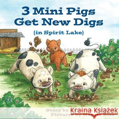 3 Mini Pigs Get New Digs In Spirit Lake Suzanne Holland Maggie Rice 9781960059352