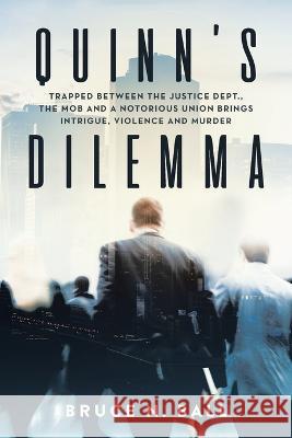 Quinn's Dilemma: Trapped Between the Justice Dept., the Mob and a Notorious Union Brings Intrigue, Violence and Murder Bruce N Ball   9781960063274 Book Vine Press