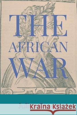 The African War Julius Casesar                           William Alexander McDevitte 9781960069214