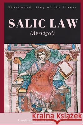 Salic Law (abridged) King of Franks Pharamond Ernest Flagg Henderson 9781960069283 Dalcassian Publishing Company