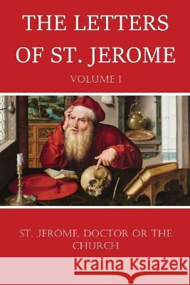 The Letters of St. Jerome St Jerome                                W. H. Fremantle G. Lewis 9781960069351 Dalcassian Publishing Company