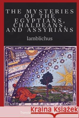 On the Mysteries of the Egyptians, Chaldeans, and Assyrians Iamblichus Thomas Taylor  9781960069542 Dalcassian Publishing Company