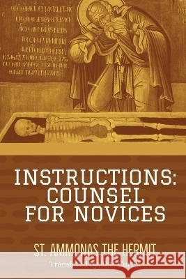 Instructions: Counsel for Novices St Ammonas the Hermit D P Curtin  9781960069665 Dalcassian Publishing Company