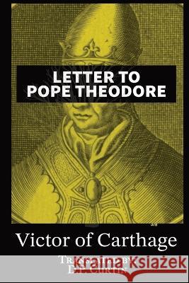 Letter to Pope Theodore Victor of Carthage D P Curtin  9781960069733 Dalcassian Publishing Company