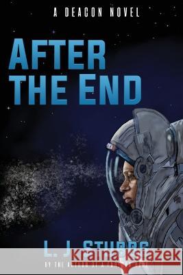 After the End: A Deacon Novel L J Stubbs   9781960076540 World Castle Publishing, LLC