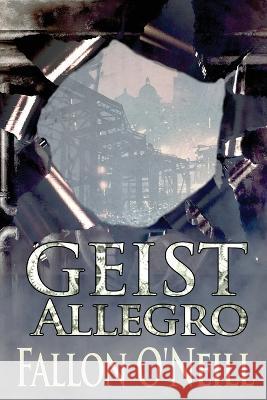 Geist: Allegro Fallon O'Neill   9781960076564 World Castle Publishing, LLC