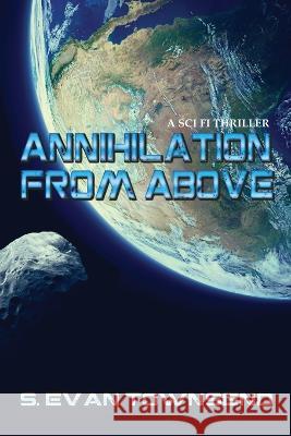 Annihilation from Above S Evan Townsend   9781960076663 World Castle Publishing, LLC