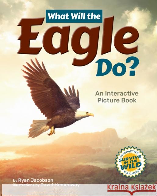 What Will the Eagle Do?: An Interactive Picture Book Ryan Jacobson David Hemenway 9781960084323 Lake 7 Creative